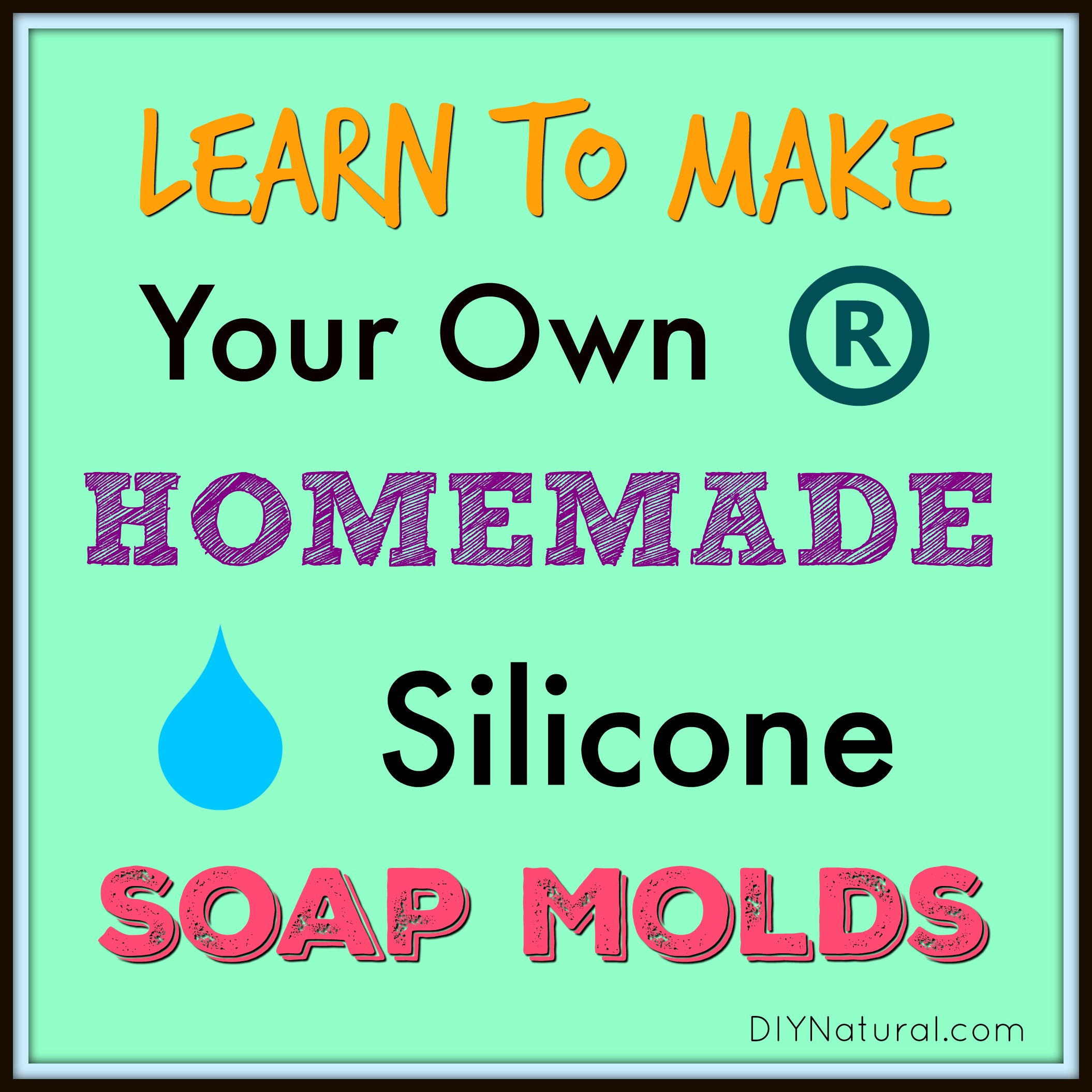 Homemade Soap Molds: Learn to Make Silicone Soap Molds at Home
